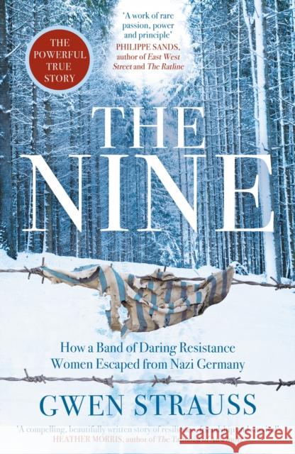 The Nine: How a Band of Daring Resistance Women Escaped from Nazi Germany - The Powerful True Story Gwen Strauss 9781786581549 Bonnier Books Ltd - książka