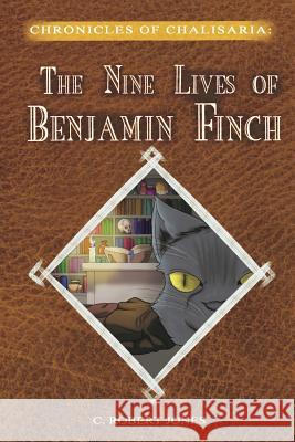 The Nine Lives of Benjamin Finch C. Robert Jones 9781725743687 Createspace Independent Publishing Platform - książka