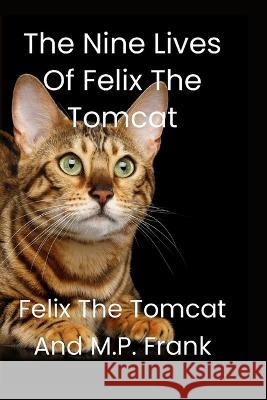 The Nine Lives of Felix the Tomcat M. P. Frank Felix Th 9781738816514 Michael Chatterson - książka