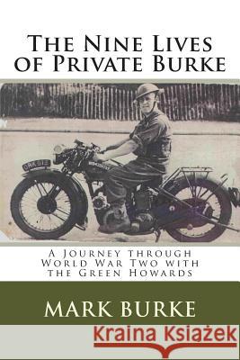 The Nine Lives of Private Burke: A Journey through World War Two with the Green Howards Burke, Mark 9781484010389 Createspace - książka