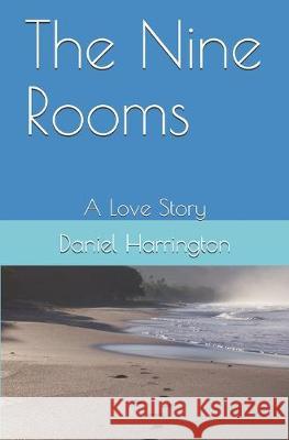 The Nine Rooms: A Love Story Daniel Harrington 9781089731863 Independently Published - książka