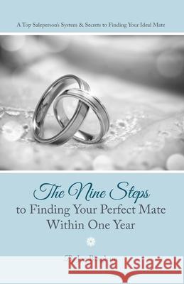 The Nine Steps to Finding Your Perfect Mate Within One Year: A Top Saleperson's System & Secrets to Finding Your Ideal Mate Joe Bingham 9781522745556 Createspace Independent Publishing Platform - książka