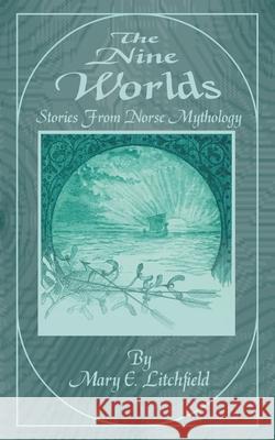 The Nine Worlds: Stories from Norse Mythology Litchfield, Mary E. 9781589631489 Fredonia Books (NL) - książka