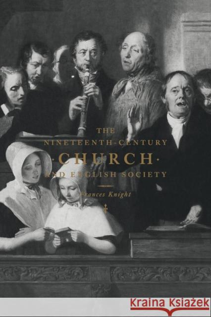 The Nineteenth-Century Church and English Society Frances Knight 9780521657112 CAMBRIDGE UNIVERSITY PRESS - książka