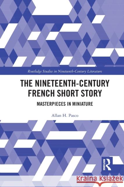 The Nineteenth-Century French Short Story: Masterpieces in Miniature Allan Pasco 9781032091594 Routledge - książka