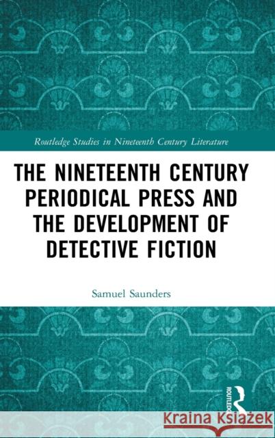 The Nineteenth Century Periodical Press and the Development of Detective Fiction Saunders, Samuel 9780367029616 Routledge - książka