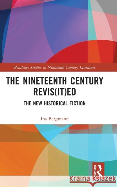 The Nineteenth Century Revis(it)Ed: The New Historical Fiction Ina Bergmann 9780367634667 Routledge - książka