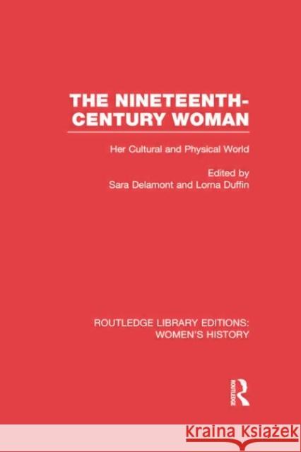 The Nineteenth-Century Woman: Her Cultural and Physical World Sara Delamont Lorna Duffin 9780415752503 Routledge - książka