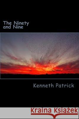 The Ninety and Nine: 99 Original Poems Kenneth Allen Patrick 9781512242690 Createspace Independent Publishing Platform - książka