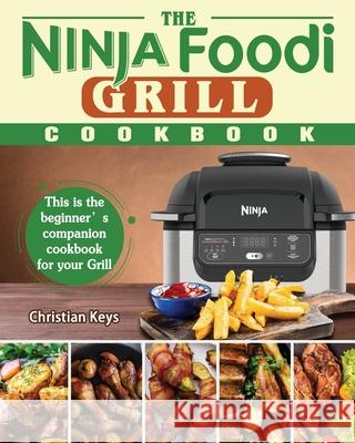 The Ninja Foodi Grill Cookbook Christian Keys   9781801247740 Christian Keys - książka