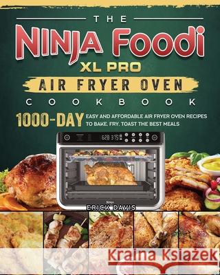 The Ninja Foodi XL Pro Air Fryer Oven Cookbook: 1000-Day Easy and Affordable Air Fryer Oven Recipes To Bake, Fry, Toast The Best Meals Erick Davis 9781803202839 Erick Davis - książka