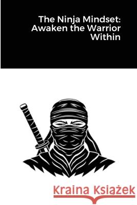 The Ninja Mindset: Awaken the Warrior Within Randell Stroud 9781678045708 Lulu.com - książka