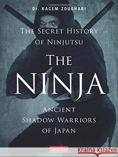 The Ninja, The Secret History of Ninjutsu: Ancient Shadow Warriors of Japan Kacem Zoughari 9784805314043 Tuttle Publishing - książka