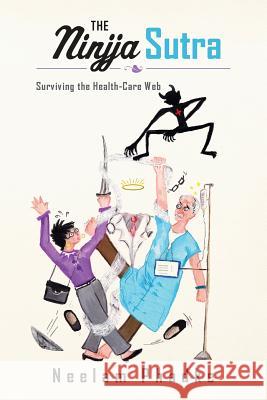 The Ninjja Sutra: Surviving the Health-Care Web Neelam Phadke 9781511446921 Createspace Independent Publishing Platform - książka