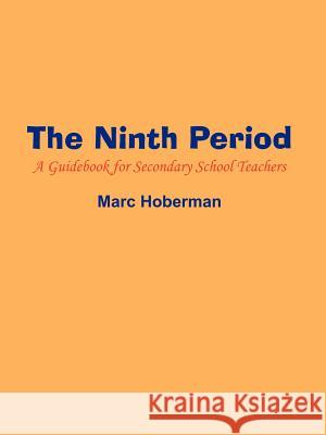 The Ninth Period: A Guidebook for Secondary School Teachers Hoberman, Marc 9781414021980 Authorhouse - książka