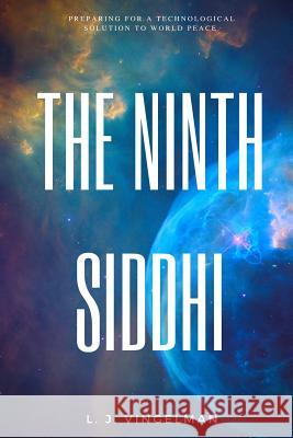 The Ninth Siddhi: Preparing for a Technological Solution for World Peace Larry Vingelman 9781478108566 Createspace - książka