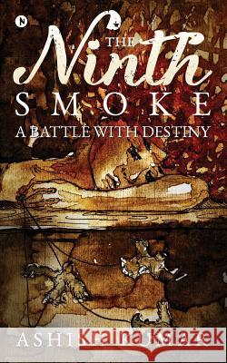 The Ninth Smoke: A Battle with Destiny Ashish Kumar 9781946641410 Notion Press, Inc. - książka