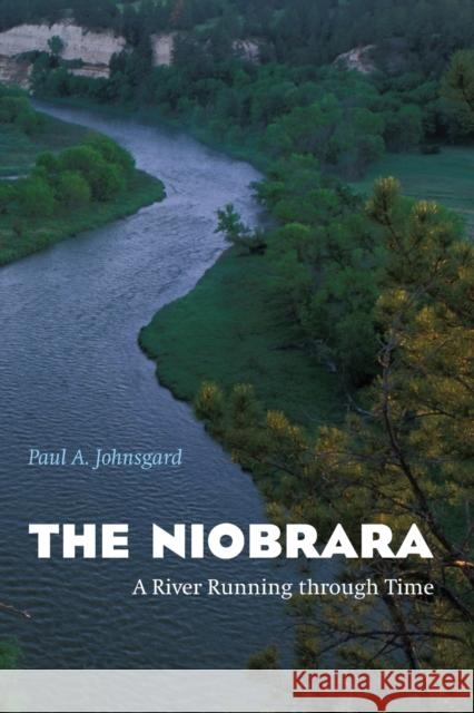 The Niobrara: A River Running Through Time Johnsgard, Paul A. 9780803259812 Bison Books - książka