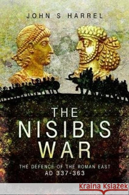 The Nisibis War: The Defence of the Roman East, AD 337-363 Harrel, John S 9781526782069 Pen & Sword Books Ltd - książka