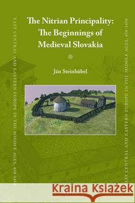 The Nitrian Principality: The Beginnings of Medieval Slovakia Ján  Steinhübel 9789004437821 Brill - książka