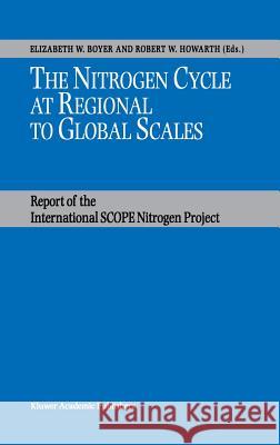 The Nitrogen Cycle at Regional to Global Scales Elizabeth W. Boyer Robert W. Howarth Elizabeth W. Boyer 9781402007798 Kluwer Academic Publishers - książka