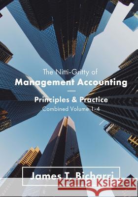 The Nitti-Gritty of Management Accounting: Principles and Practice James T. Bicharri 9781539745273 Createspace Independent Publishing Platform - książka