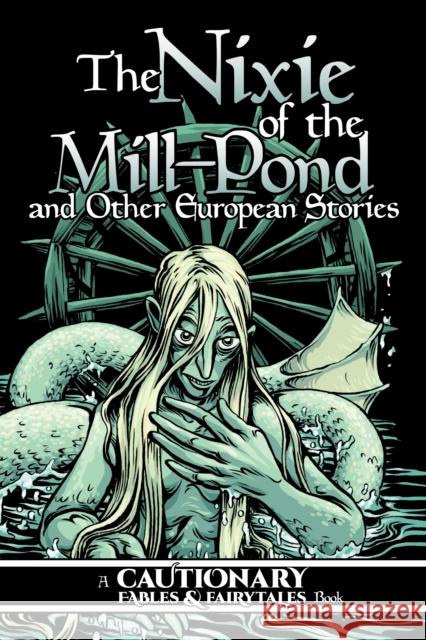 The Nixie of the Mill-Pond and Other European Stories  9781945820540 Iron Circus Comics - książka