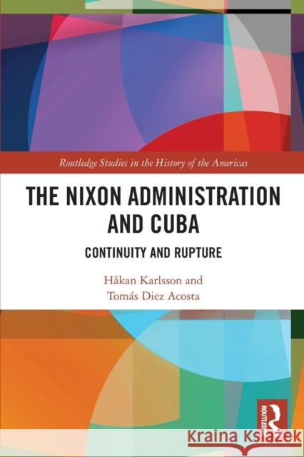 The Nixon Administration and Cuba: Continuity and Rupture H?kan Karlsson Tom?s Die 9780367754747 Routledge - książka