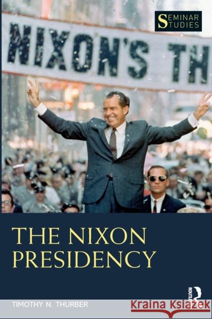 The Nixon Presidency Timothy N. Thurber 9780367500924 Taylor & Francis Ltd - książka