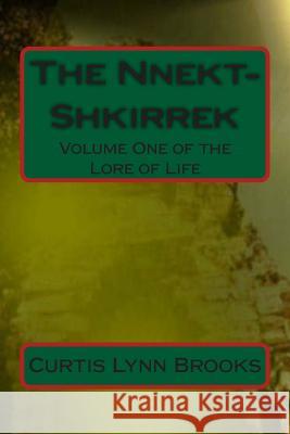The Nnekt-Shkirrek: Volume One of The Lore of Life Brooks, Curtis Lynn 9781492799108 Createspace - książka