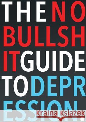 The No-Bullshit Guide to Depression Steven Skoczen 9780998280400 Ink and Feet, LLC - książka