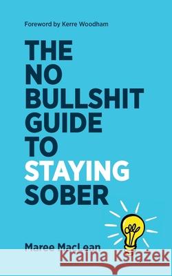 The No Bullshit Guide to Staying Sober Maree MacLean 9781036928537 Independently Published - książka