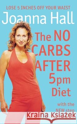 The No Carbs after 5 pm Diet Hall, Joanna 9780007175291 HARPERCOLLINS PUBLISHERS - książka