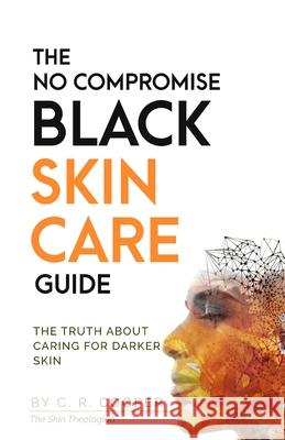 The No Compromise Black Skin Care Guide: The Truth About Caring For Darker Skin Cooper, C. R. 9781778068904 Charmaine Cooper - książka