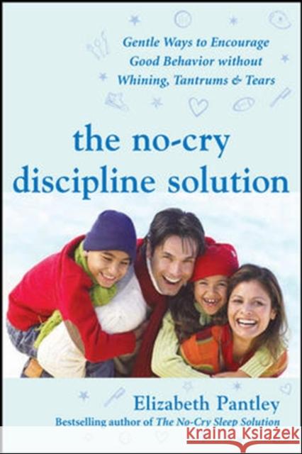 The No-Cry Discipline Solution: Gentle Ways to Encourage Good Behavior Without Whining, Tantrums, and Tears: Foreword by Tim Seldin Elizabeth Pantley 9780071471596 McGraw-Hill Companies - książka