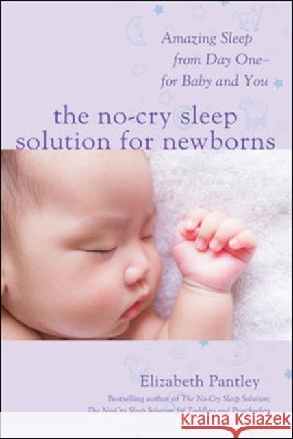 The No-Cry Sleep Solution for Newborns: Amazing Sleep from Day One – For Baby and You Elizabeth Pantley 9781259641176 McGraw-Hill Education - książka