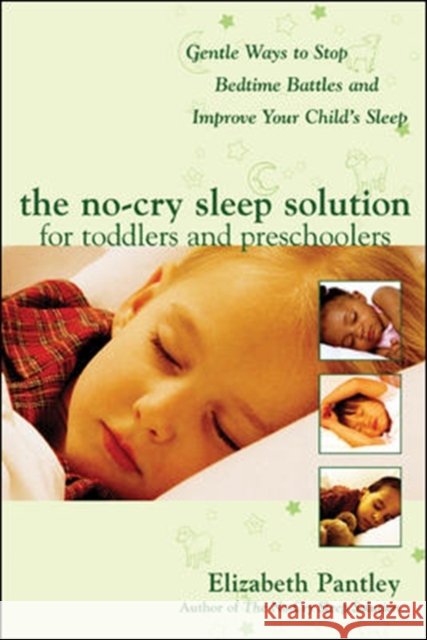The No-Cry Sleep Solution for Toddlers and Preschoolers: Gentle Ways to Stop Bedtime Battles and Improve Your Child’s Sleep Elizabeth Pantley 9780071444910 McGraw-Hill Education - Europe - książka