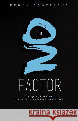 The No Factor: Navigating Life's No to Authenticate the Power of Your Yes Kenya Boatright 9781717183538 Createspace Independent Publishing Platform - książka
