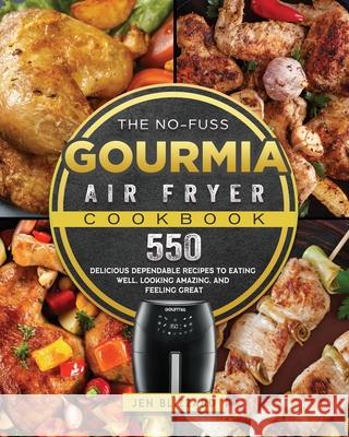 The No-Fuss Gourmia Air Fryer Cookbook: 550 Delicious Dependable Recipes to Eating Well, Looking Amazing, and Feeling Great Jen Blizzard 9781802447507 Jen Blizzard - książka