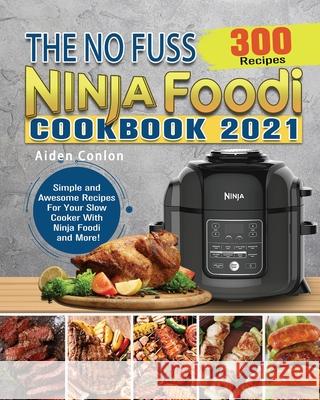 The No Fuss Ninja Foodi Cookbook 2021 Aiden Conlon   9781922547804 Aiden Conlon - książka