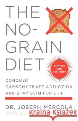 The No-Grain Diet: Conquer Carbohydrate Addiction and Stay Slim for Life Joseph Mercola Alison Rose Levy 9780452285088 Plume Books - książka