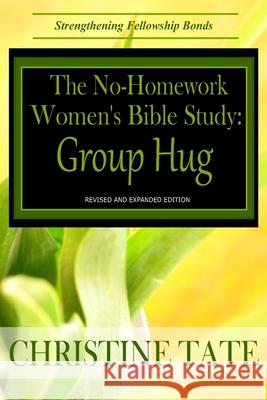 The No-Homework Women's Bible Study: Group Hug Christine Tate 9781482083910 Createspace - książka