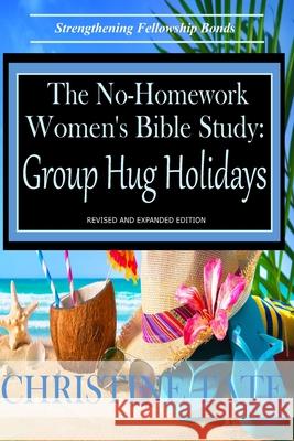 The No-Homework Women's Bible Study: Group Hug Holidays Christine Tate 9781497354395 Createspace - książka