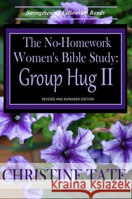 The No-Homework Women's Bible Study: Group Hug II Christine Tate 9781495378577 Createspace - książka