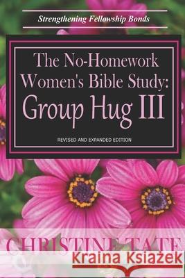 The No-Homework Women's Bible Study: Group Hug III Christine Tate 9781495378638 Createspace - książka