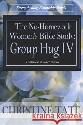 The No-Homework Women's Bible Study: Group Hug IV Christine Tate 9781495378683 Createspace - książka