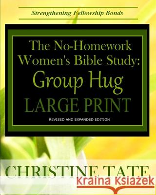 The No-Homework Women's Bible Study: Group Hug LARGE PRINT EDITION Tate, Christine 9781508462064 Createspace - książka