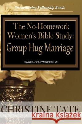 The No-Homework Women's Bible Study: Group Hug Marriage Christine Tate 9781503197626 Createspace - książka