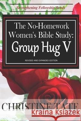 The No-Homework Women's Bible Study: Group Hug V Christine Tate 9781495255038 Createspace - książka