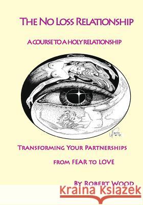 The NO Loss Relationship: A course to a Holy Relationship Robert, Wood 9781495146053 Theta Publishing LLC - książka